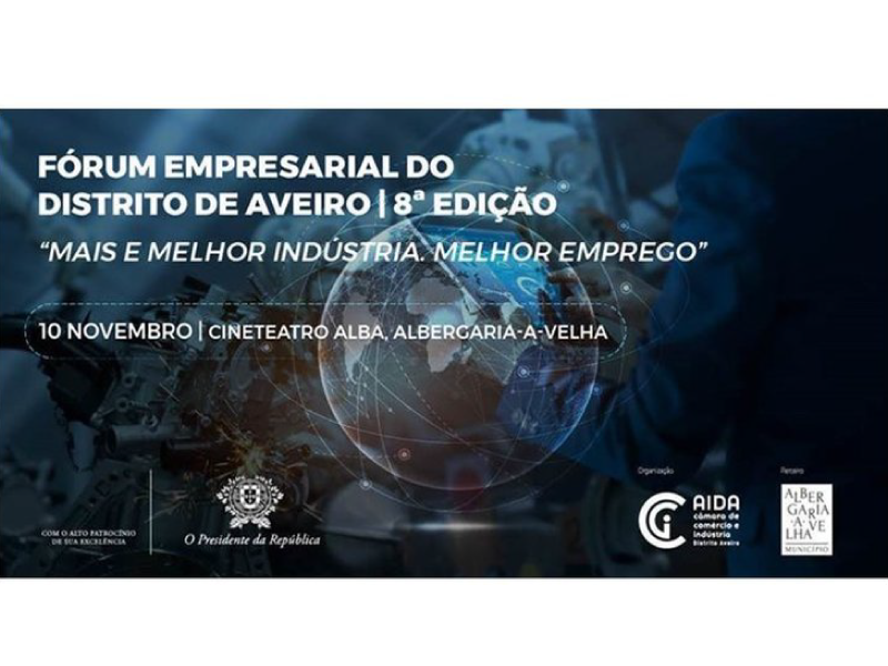 8º Fórum Empresarial do Distrito de Aveiro “Mais e Melhor Indústria. Melhor Emprego”
