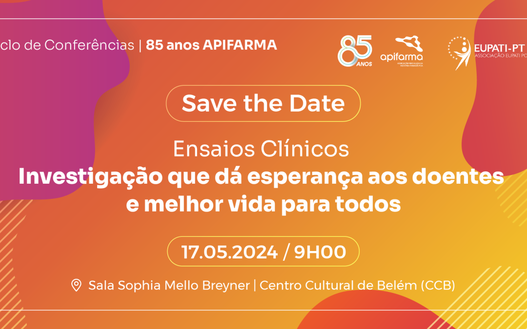Conferência “Ensaios Clínicos | Investigação que dá esperança aos doentes e traz melhor vida a todos”